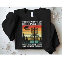 Retro That's What I Do I Play Disc Golf And I Know Things Sweatshirt