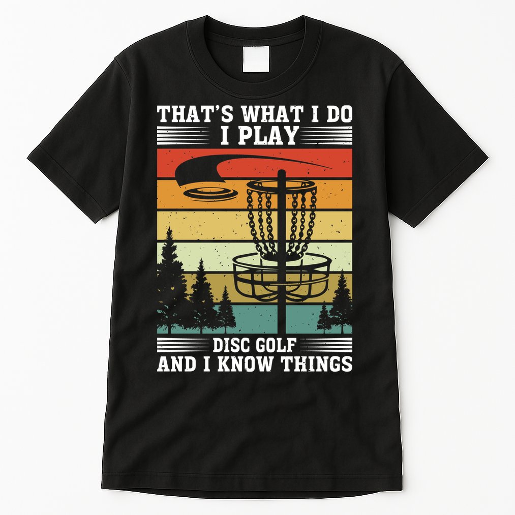 Retro That's What I Do I Play Disc Golf And I Know Things Tall T-Shirt