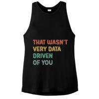 Retro That WasnT Very Data Driven Of You Funny Data Analyst Ladies PosiCharge Tri-Blend Wicking Tank