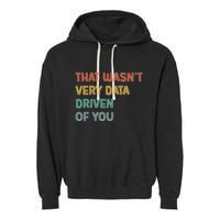 Retro That WasnT Very Data Driven Of You Funny Data Analyst Garment-Dyed Fleece Hoodie