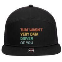 Retro That WasnT Very Data Driven Of You Funny Data Analyst 7 Panel Mesh Trucker Snapback Hat
