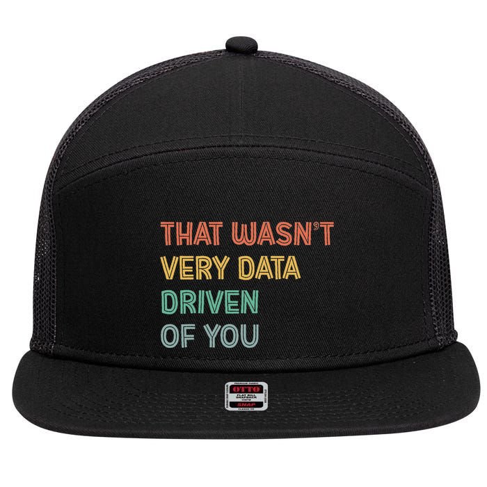 Retro That WasnT Very Data Driven Of You Funny Data Analyst 7 Panel Mesh Trucker Snapback Hat