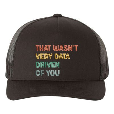 Retro That WasnT Very Data Driven Of You Funny Data Analyst Yupoong Adult 5-Panel Trucker Hat