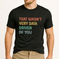 Retro That WasnT Very Data Driven Of You Funny Data Analyst Performance Shirt
