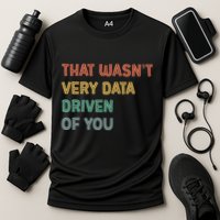 Retro That WasnT Very Data Driven Of You Funny Data Analyst Performance Shirt