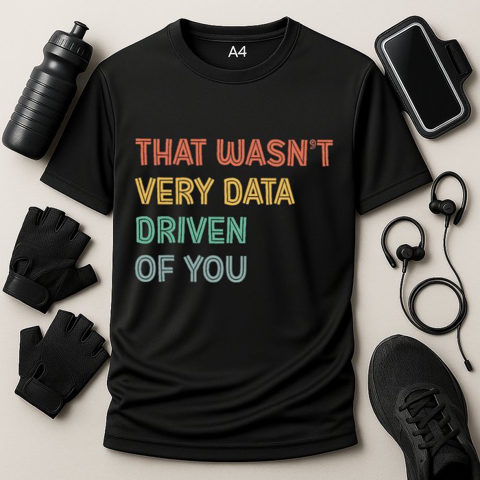 Retro That WasnT Very Data Driven Of You Funny Data Analyst Performance Shirt