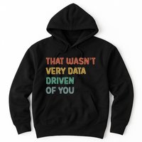 Retro That WasnT Very Data Driven Of You Funny Data Analyst Hoodie