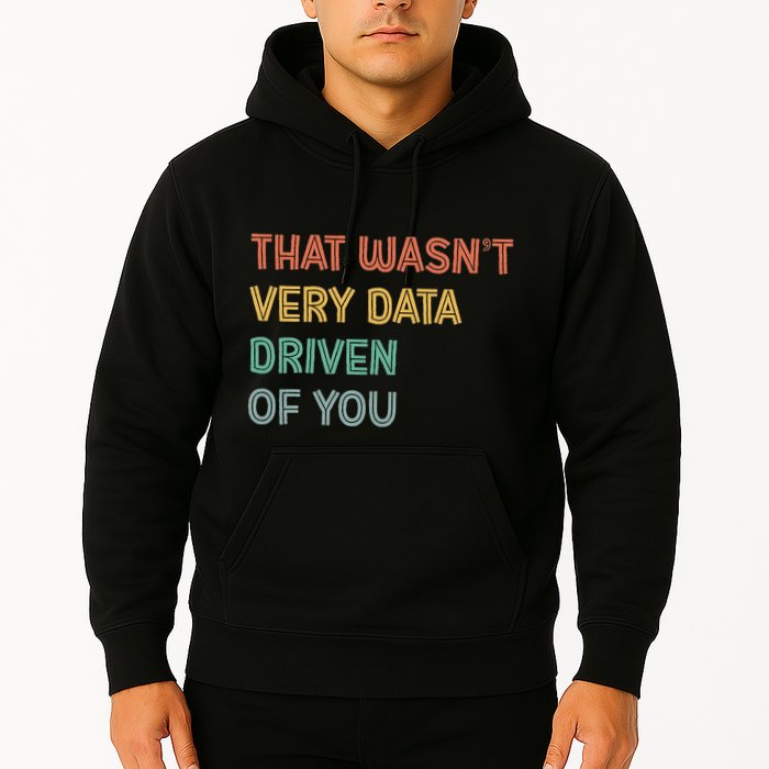 Retro That WasnT Very Data Driven Of You Funny Data Analyst Hoodie