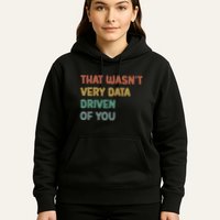 Retro That WasnT Very Data Driven Of You Funny Data Analyst Hoodie