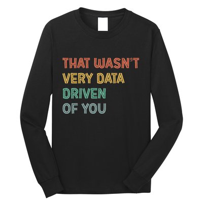 Retro That WasnT Very Data Driven Of You Funny Data Analyst Long Sleeve Shirt