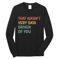 Retro That WasnT Very Data Driven Of You Funny Data Analyst Long Sleeve Shirt