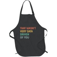 Retro That WasnT Very Data Driven Of You Funny Data Analyst Full-Length Apron With Pockets