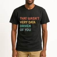 Retro That WasnT Very Data Driven Of You Funny Data Analyst Tall T-Shirt