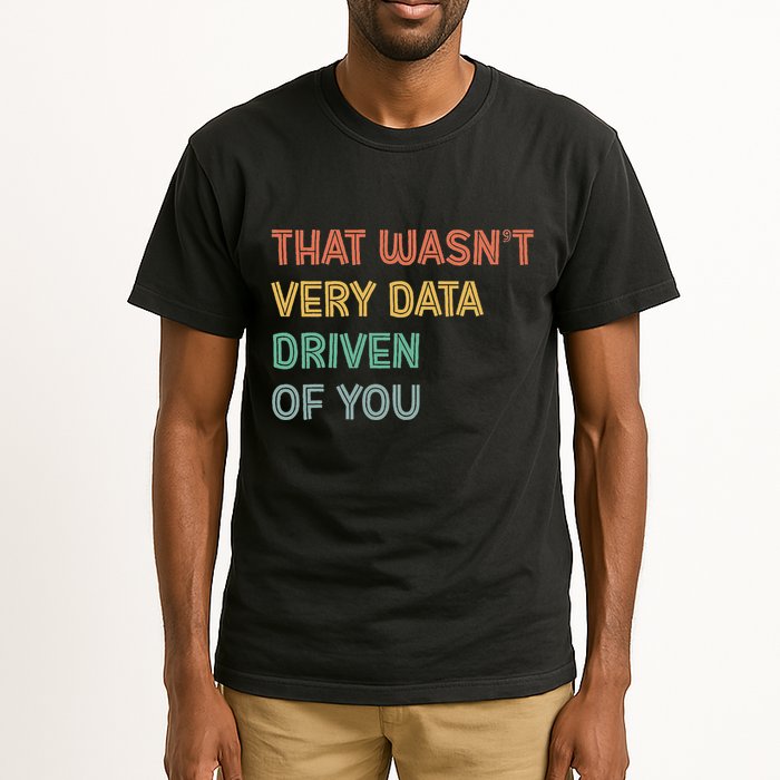 Retro That WasnT Very Data Driven Of You Funny Data Analyst Tall T-Shirt