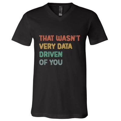 Retro That WasnT Very Data Driven Of You Funny Data Analyst V-Neck T-Shirt
