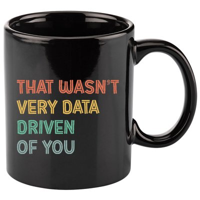 Retro That WasnT Very Data Driven Of You Funny Data Analyst 11oz C Handle Ceramic Mug