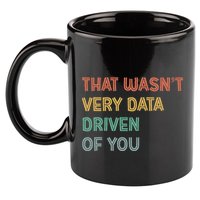 Retro That WasnT Very Data Driven Of You Funny Data Analyst 11oz C Handle Ceramic Mug