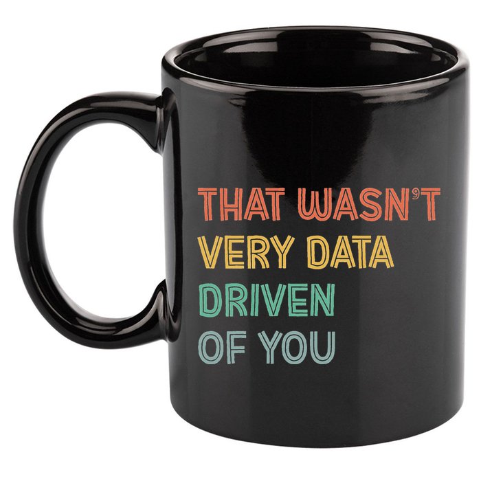Retro That WasnT Very Data Driven Of You Funny Data Analyst 11oz C Handle Ceramic Mug