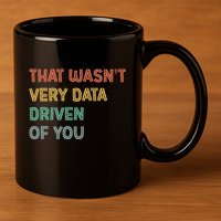 Retro That WasnT Very Data Driven Of You Funny Data Analyst 11oz C Handle Ceramic Mug