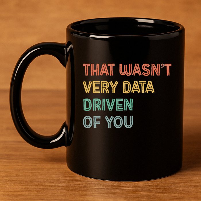 Retro That WasnT Very Data Driven Of You Funny Data Analyst 11oz C Handle Ceramic Mug