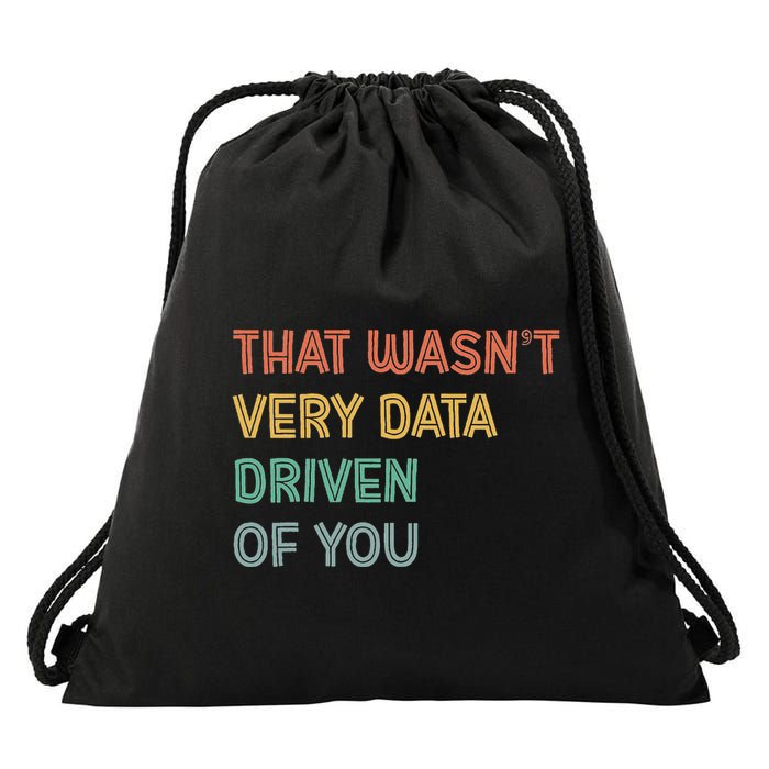 Retro That WasnT Very Data Driven Of You Funny Data Analyst Drawstring Bag