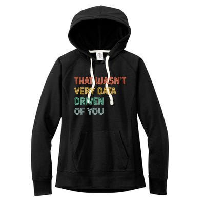 Retro That WasnT Very Data Driven Of You Funny Data Analyst Women's Fleece Hoodie