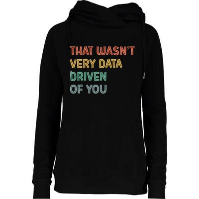 Retro That WasnT Very Data Driven Of You Funny Data Analyst Womens Funnel Neck Pullover Hood