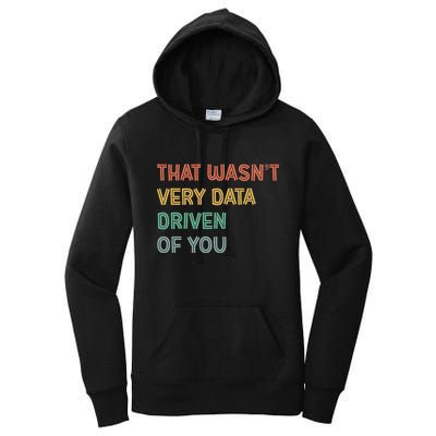 Retro That WasnT Very Data Driven Of You Funny Data Analyst Women's Pullover Hoodie