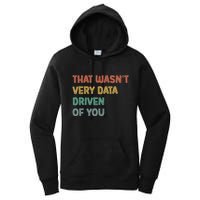 Retro That WasnT Very Data Driven Of You Funny Data Analyst Women's Pullover Hoodie