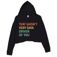 Retro That WasnT Very Data Driven Of You Funny Data Analyst Crop Fleece Hoodie