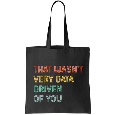Retro That WasnT Very Data Driven Of You Funny Data Analyst Tote Bag