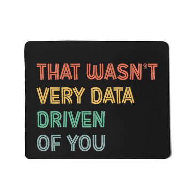 Retro That WasnT Very Data Driven Of You Funny Data Analyst Mousepad