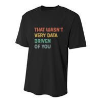 Retro That WasnT Very Data Driven Of You Funny Data Analyst Youth Performance Sprint T-Shirt