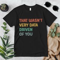 Retro That WasnT Very Data Driven Of You Funny Data Analyst Premium T-Shirt