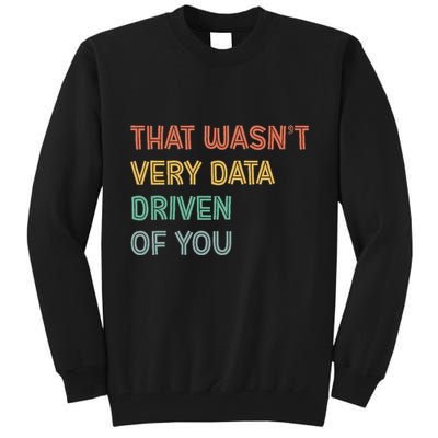 Retro That WasnT Very Data Driven Of You Funny Data Analyst Tall Sweatshirt