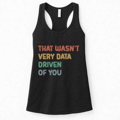 Retro That WasnT Very Data Driven Of You Funny Data Analyst Women's Racerback Tank