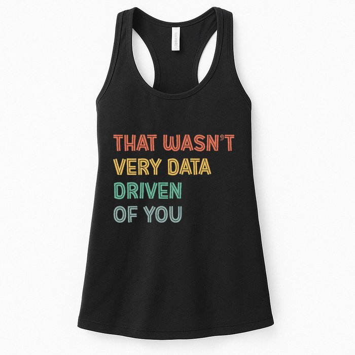Retro That WasnT Very Data Driven Of You Funny Data Analyst Womens Tank Top