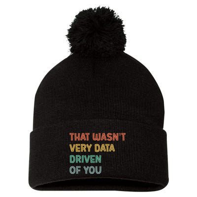 Retro That WasnT Very Data Driven Of You Funny Data Analyst Pom Pom 12in Knit Beanie