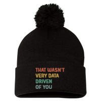 Retro That WasnT Very Data Driven Of You Funny Data Analyst Pom Pom 12in Knit Beanie