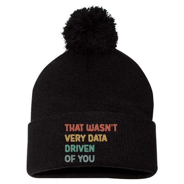 Retro That WasnT Very Data Driven Of You Funny Data Analyst Pom Pom 12in Knit Beanie