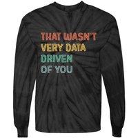 Retro That WasnT Very Data Driven Of You Funny Data Analyst Tie-Dye Long Sleeve Shirt