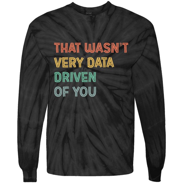 Retro That WasnT Very Data Driven Of You Funny Data Analyst Tie-Dye Long Sleeve Shirt