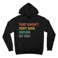 Retro That WasnT Very Data Driven Of You Funny Data Analyst Tall Hoodie