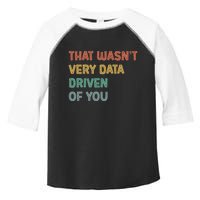 Retro That WasnT Very Data Driven Of You Funny Data Analyst Toddler Fine Jersey T-Shirt