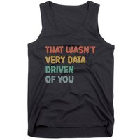 Retro That WasnT Very Data Driven Of You Funny Data Analyst Tank Top