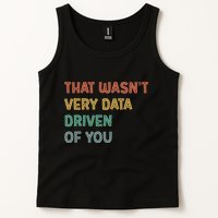 Retro That WasnT Very Data Driven Of You Funny Data Analyst Tank Top