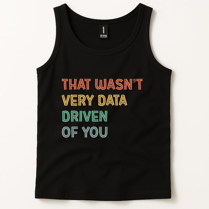 Retro That WasnT Very Data Driven Of You Funny Data Analyst Tank Top