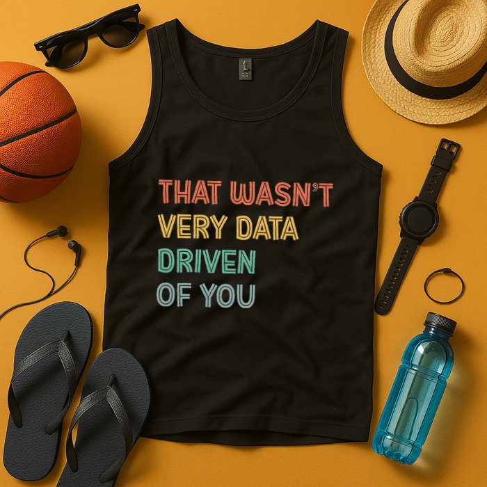 Retro That WasnT Very Data Driven Of You Funny Data Analyst Tank Top