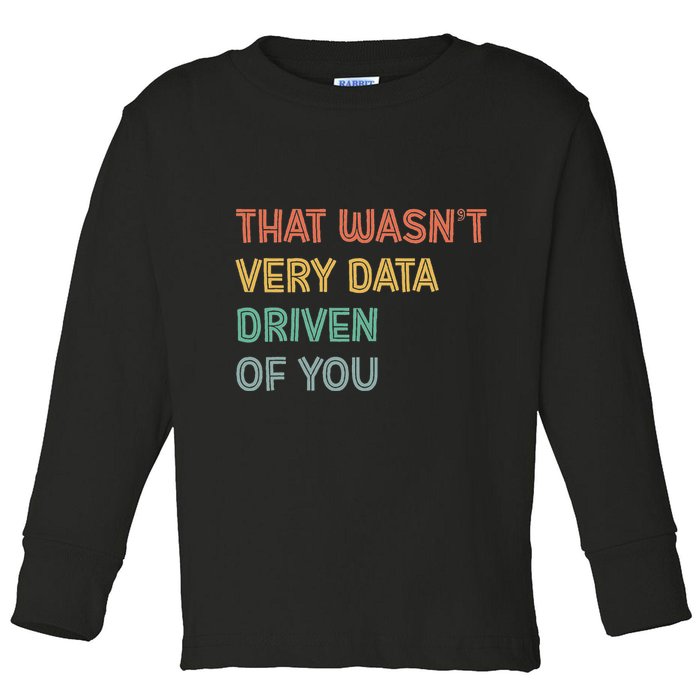 Retro That WasnT Very Data Driven Of You Funny Data Analyst Toddler Long Sleeve Shirt