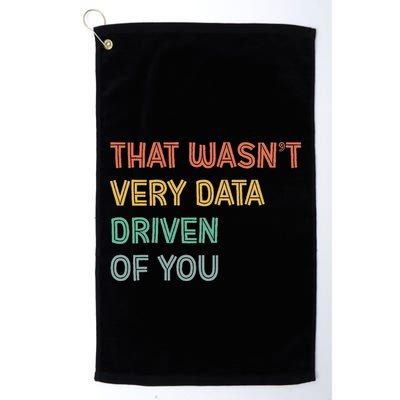 Retro That WasnT Very Data Driven Of You Funny Data Analyst Golf Towel